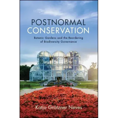 Postnormal Conservation: Botanic Gardens and the Reordering of Biodiversity Governance