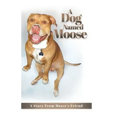 A Dog named Moose: A Story From Moose's Friend