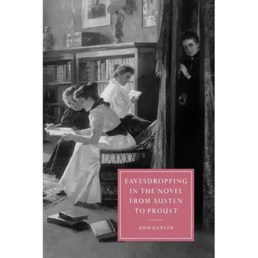 Eavesdropping in the Novel from Austen to Proust