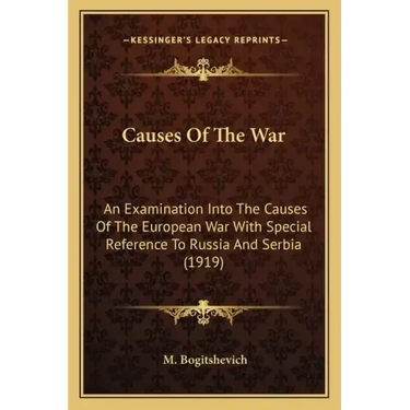 Causes Of The War: An Examination Into The Causes Of The European War With Special Reference To Russia And Serbia (1919)