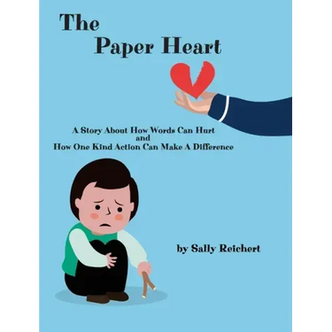 The Paper Heart: A Story About How Words Can Hurt and How One Kind Action Can Make A Difference