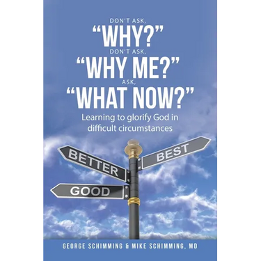 Don't Ask, "Why?" Don't Ask, "Why Me?" Ask, "What Now?": Learning to glorify God in difficult circumstances