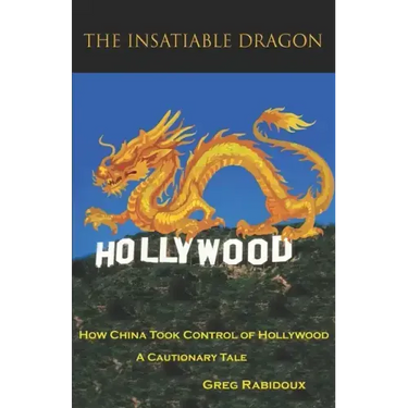 The Insatiable Dragon: How China Took Control of Hollywood - A Cautionary Tale
