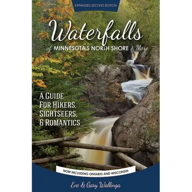 Waterfalls of Minnesota's North Shore and More, Expanded Second Edition: A Guide for Hikers, Sightseers and Romantics