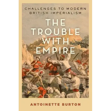 Trouble with Empire: Challenges to Modern British Imperialism