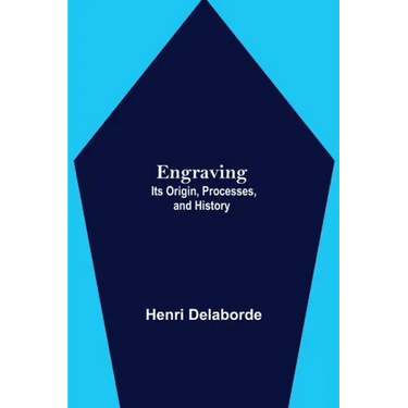 Engraving; Its Origin, Processes, and History