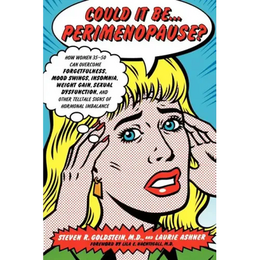 Could It Be...Perimenopause?: How Women 35-50 Can Overcome Forgetfulness, Mood Swings, Insomnia, Weight Gain, Sexual Dysfunction and Other Telltale