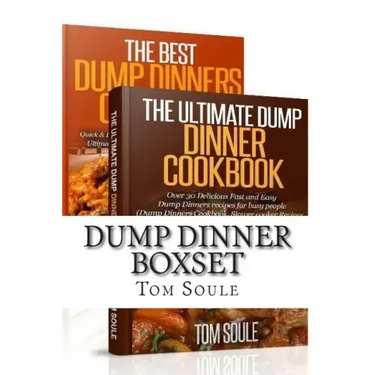 Dump Dinner Boxset: The Ultimate Dump Dinner Cookbook + the Best Dump Dinners Cookbook: Quick & Easy Dump Dinner Recipes for Busy People (