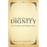On the Origin of Dignity: Its Creation and Enhancement