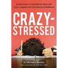 Crazy-Stressed: Saving Today's Overwhelmed Teens with Love, Laughter, and the Science of Resilience