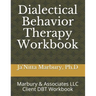 Dialectical Behavior Therapy Workbook: Marbury & Associates LLC Client DBT Workbook