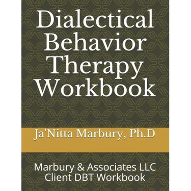 Dialectical Behavior Therapy Workbook: Marbury & Associates LLC Client DBT Workbook