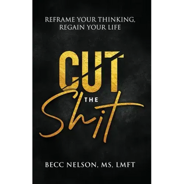 Cut the Shit: Reframe Your Thinking, Regain Your Life