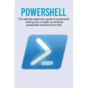 Powershell: The ultimate beginner's guide to Powershell, making you a master at Windows Powershell command line fast!