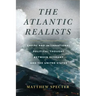 The Atlantic Realists: Empire and International Political Thought Between Germany and the United States