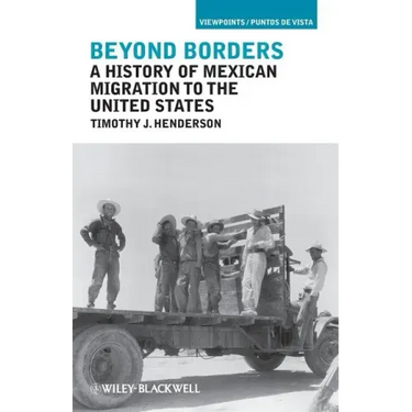 Beyond Borders: A History of Mexican Migration to the United States