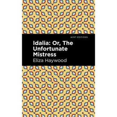 Idalia: ;Or, the Unfortunate Mistress