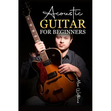 Acoustic Guitar for Beginners: The Complete Idiot's Guide to Acoustic Guitar, Covering Everything There Is to Know (2022 Crash Course for Newbies)