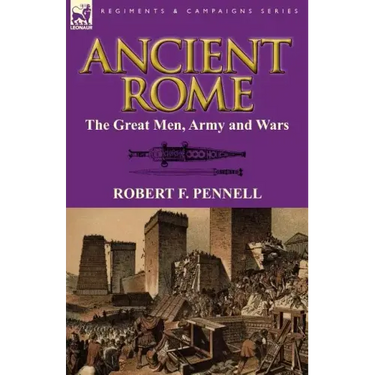 Ancient Rome: The Great Men, Army and Wars