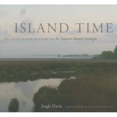 Island Time: An Illustrated History of St. Simons Island, Georgia