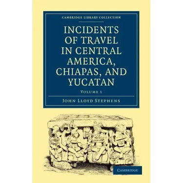 Incidents of Travel in Central America, Chiapas, and Yucatan - Volume 1