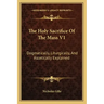 The Holy Sacrifice of the Mass V1: Dogmatically, Liturgically, and Ascetically Explained