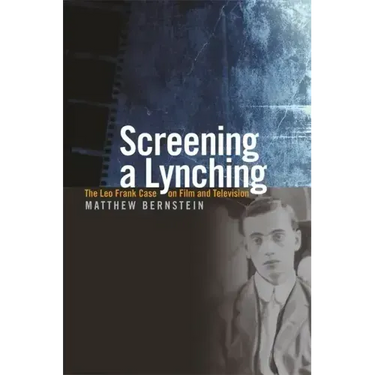 Screening a Lynching: The Leo Frank Case on Film and Television