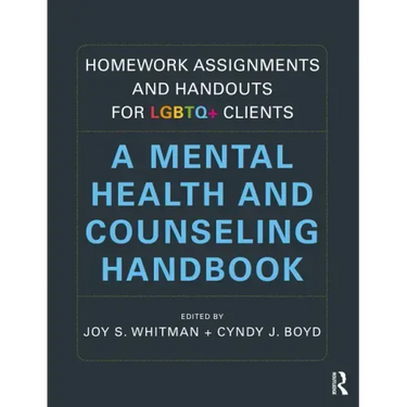 Homework Assignments and Handouts for LGBTQ+ Clients: A Mental Health and Counseling Handbook
