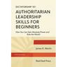 Dictatorship 101 Authoritarian Leadership Skills forBeginners