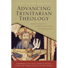 Advancing Trinitarian Theology: Explorations in Constructive Dogmatics