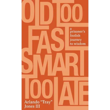 Old Too Fast, Smart Too Late: A Prisoner's Foolish Journey to Wisdom