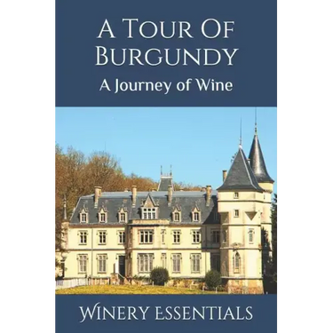 A Tour Of Burgundy: A Journey of Wine