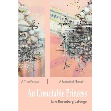An Unsuitable Princess: A True Fantasy / A Fantastical Memoir