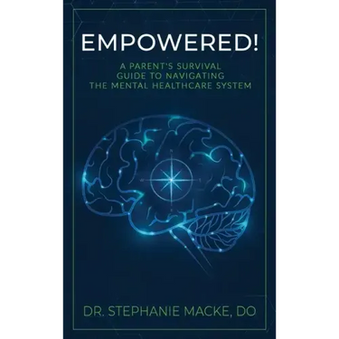 Empowered!: A Parent's Survival Guide to Navigating the Mental Healthcare System