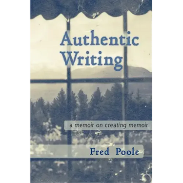 Authentic Writing a Memoir on Creating Memoir