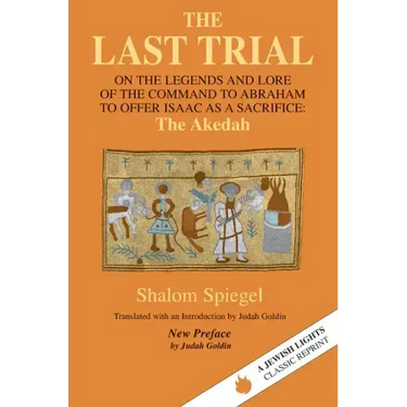 The Last Trial: On the Legends and Lore of the Command to Abraham to Offer Isaac as a Sacrifice