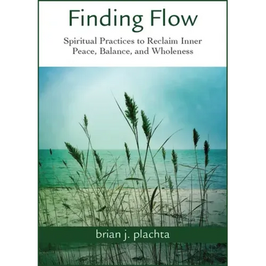 Finding Flow: Spiritual Practices to Reclaim Inner Peace, Balance, and Wholeness