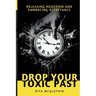 Drop Your Toxic Past: Releasing Rejection and Embracing Acceptance