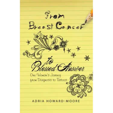 From Breast Cancer to Blessed Answer: One Woman's Journey from Diagnosis to Tattoos