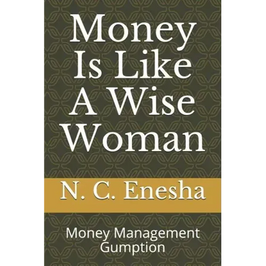 Money Is Like a Wise Woman: Money Management Gumption