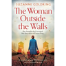 The Woman Outside the Walls: A completely gripping WW2 historical novel about a heartbreaking secret