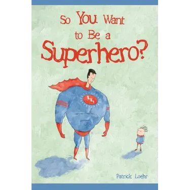 So You Want to Be a Superhero?