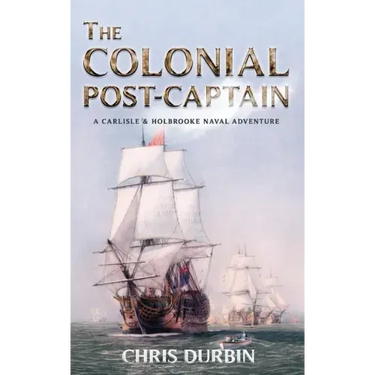 The Colonial Post-Captain: A Carlisle and Holbrooke Naval Adventure
