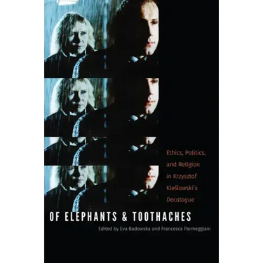 Of Elephants and Toothaches: Ethics, Politics, and Religion in Krzysztof Kieslowski's 'Decalogue'