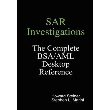 SAR Investigations - The Complete BSA/AML Desktop Reference