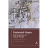 Existential Utopia: New Perspectives on Utopian Thought