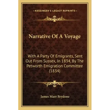 Narrative Of A Voyage: With A Party Of Emigrants, Sent Out From Sussex, In 1834, By The Petworth Emigration Committee (1834)