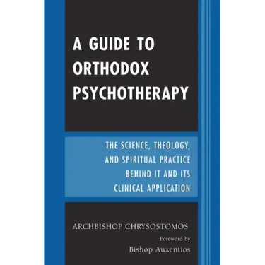 A Guide to Orthodox Psychotherapy: The Science, Theology, and Spiritual Practice Behind It and Its Clinical Applications
