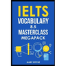 IELTS Vocabulary 8.5 Masterclass Series MegaPack Books 1, 2, & 3: Advanced Vocabulary Masterclass Books: Full Self-Study Course for IELTS 8.5 Vocabula