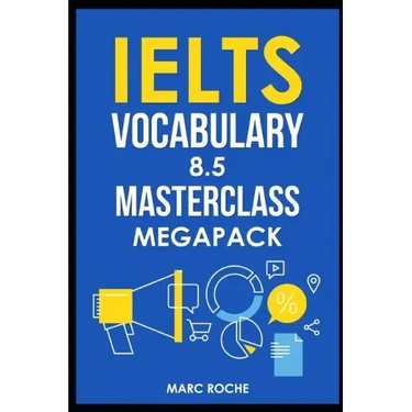 IELTS Vocabulary 8.5 Masterclass Series MegaPack Books 1, 2, & 3: Advanced Vocabulary Masterclass Books: Full Self-Study Course for IELTS 8.5 Vocabula